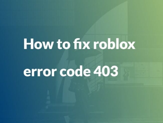 Solving Roblox Error Code 403: A Comprehensive Guide. - 24Buzz